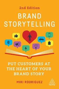 Brand Storytelling : Put Customers at the Heart of Your Brand Story - Miri Rodriguez