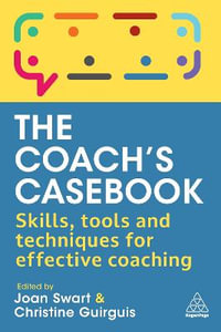 The Coach's Casebook : Skills, Tools and Techniques for Effective Coaching - Joan Swart