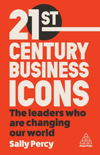 21st Century Business Icons : The Leaders Who Are Changing our World - Sally Percy