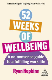 52 Weeks of Wellbeing : A No-Nonsense Guide to a Fulfilling Work Life - Ryan Hopkins