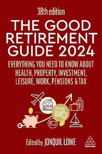 The Good Retirement Guide 2024 : Everything you need to Know about Health, Property, Investment, Leisure, Work, Pensions and Tax - Jonquil Lowe