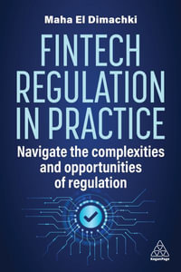 Fintech Regulation In Practice : Navigate the Complexities and Opportunities of Regulation - Maha El Dimachki