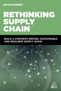 Rethinking Supply Chain : Build a Strategy-Driven, Sustainable and Resilient Supply Chain - Dr Bram DeSmet