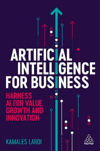 Artificial Intelligence for Business : Harness AI for Value, Growth and Innovation - Kamales Lardi