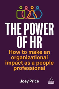 The Power of HR : How to Make an Organizational Impact as a People Professional - Joey Price