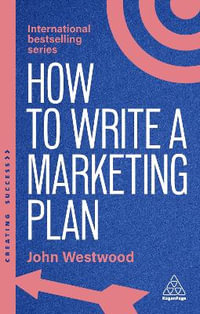 How to Write a Marketing Plan : Define Your Strategy, Plan Effectively and Reach Your Marketing Goals - Chris John Tyreman