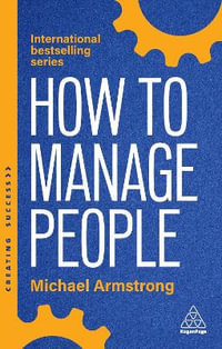 How to Manage People : Fast, Effective Management Skills that Really Get Results - Michael Armstrong