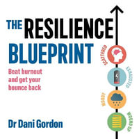 The Resilience Blueprint : Beat burnout and get your bounce back - Lisa Kelly King