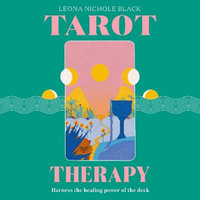 Tarot Therapy : Harness the healing power of the deck - Leona Nichole Black