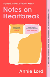 Notes on Heartbreak : The Must-Read Book by Vogue's Dating Columnist - Annie Lord