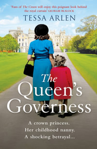 The Queen's Governess : The tantalizing and scandalous royal story for fans of The Crown you won t be able to put down! - Tessa Arlen