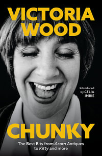 Chunky : The Best Bits from Acorn Antiques to Kitty and more - Victoria Wood