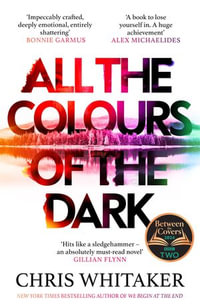 All the Colours of the Dark : The Instant New York Times Bestseller - 'a wonderful book' (Richard Osman) - Chris Whitaker