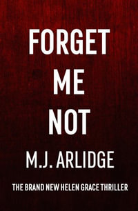 Forget Me Not : The Brand New Helen Grace Thriller - M. J. Arlidge