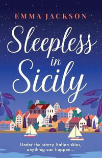 Sleepless in Sicily : The heart-warming romcom! - Emma Jackson