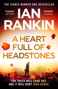 A Heart Full of Headstones : The #1 bestselling series that inspired BBC One s REBUS - Ian Rankin