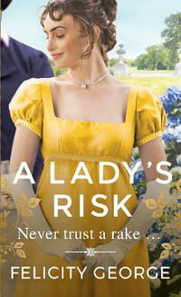 A Lady's Risk : The most sexy, heartwarming and unputdownable regency you ll read this year! - Felicity George