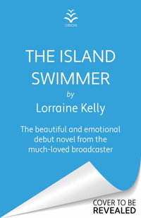 The Island Swimmer : The uplifting and completely heartwarming debut novel from beloved author and TV presenter Lorraine Kelly - Lorraine Kelly