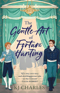 The Gentle Art of Fortune Hunting : The Gentlemen of Uncertain Fortune - KJ Charles