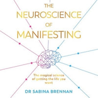 The Neuroscience of Manifesting - Dr Sabina Brennan