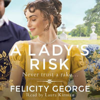 A Lady's Risk : The most sexy, heartwarming and unputdownable regency you'll read this year! - Felicity George