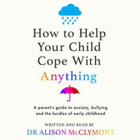 How to Help Your Child Cope With Anything - Dr Alison McClymont