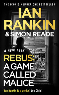 A Game Called Malice : A Rebus Play: The #1 bestselling series that inspired BBC One s REBUS - Ian Rankin