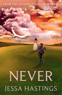 Never : The brand new series from the author of MAGNOLIA PARKS - Jessa Hastings