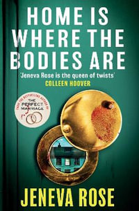 Home Is Where The Bodies Are : The instant New York Times bestseller from queen of twists and global sensation Jeneva Rose - Jeneva Rose