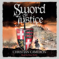 Sword of Justice : An epic medieval adventure from the master of historical fiction - Christian Cameron