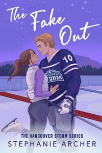 The Fake Out : A Fake Dating Hockey Romance (Vancouver Storm Book 2) - Stephanie Archer