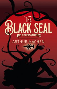 The Black Seal and Other Stories : Arcturus Classics - Arthur Machen