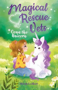 Magical Rescue Vets : Oona the Unicorn - Morgan Huff