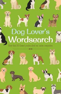 Dog Lover's Wordsearch : More Than 100 Themed Puzzles about Our Canine Companions - Eric Saunders