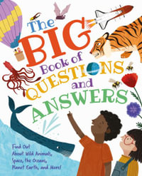 The Big Book of Questions and Answers : Find Out about Wild Animals, Space, the Oceans, Planet Earth, and More! - Claire Philip