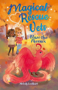 Magical Rescue Vets : Blaze the Phoenix - Melody Lockhart