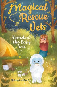 Magical Rescue Vets : Snowball the Baby Yeti - Melody Lockhart