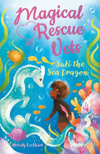 Magical Rescue Vets : Suki the Sea Dragon - Melody Lockhart