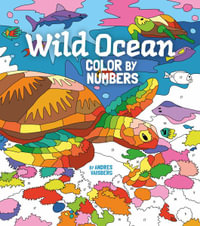 Wild Ocean Color by Numbers : Includes 45 Artworks to Colour - Andres Vaisberg