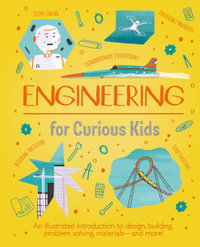 Engineering for Curious Kids : An Illustrated Introduction to Design, Building, Problem Solving, Materials - And More! - Chris Oxlade