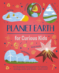 Planet Earth for Curious Kids : An Illustrated Introduction to the Wonders of Our World, Its Weather, and Its Wildest Places! - Anna Claybourne