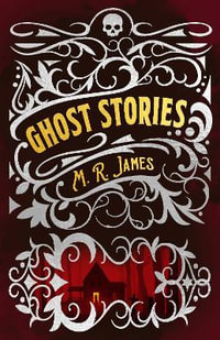 M. R. James Ghost Stories : Arcturus Classic Mysteries and Marvels - Montague Rhodes James