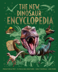 The New Dinosaur Encyclopedia : Predators & Prey, Flying & Sea Creatures, Early Mammals, and More! - Claudia Martin