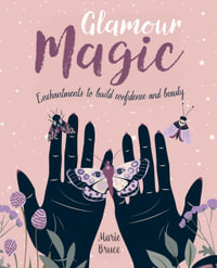 Glamour Magic : Enchantments to build confidence and beauty - Marie Bruce