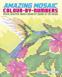 Amazing Mosaic Colour-By-Numbers : Reveal Beautiful Images Square by Square as You Colour - Georgie  &  Vaisberg, Diego Fearns