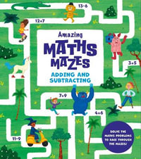 Amazing Maths Mazes: Adding and Subtracting : Solve the Maths Problems to Race Through the Mazes! - n/a Ana Sebastian