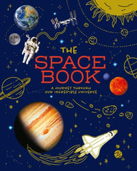 The Space Book : A Journey Through Our Incredible Universe - Giles Sparrow