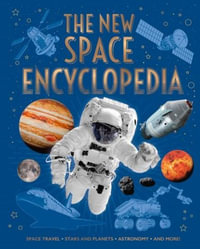 The New Space Encyclopedia : Space Travel, Stars and Planets, Astronomy, and More! - Claudia Martin