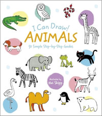 I Can Draw! Animals : 50 Simple Step-By-Step Guides - William Potter