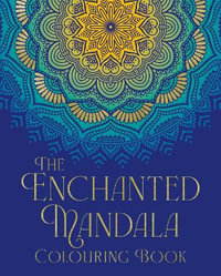 The Enchanted Mandala Colouring Book : Over 45 Images to Colour - Arcturus